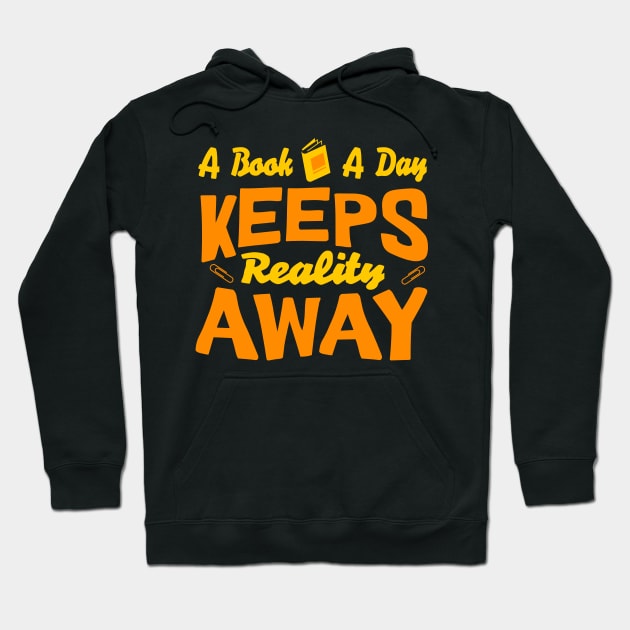 A Book A Day Keeps Reality Away Hoodie by TayaDesign